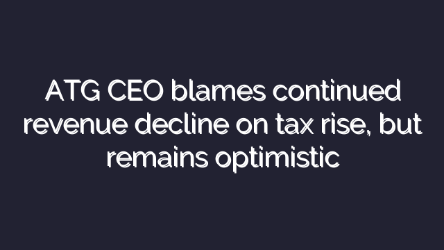 ATG CEO blames continued revenue decline on tax rise, but remains optimistic
