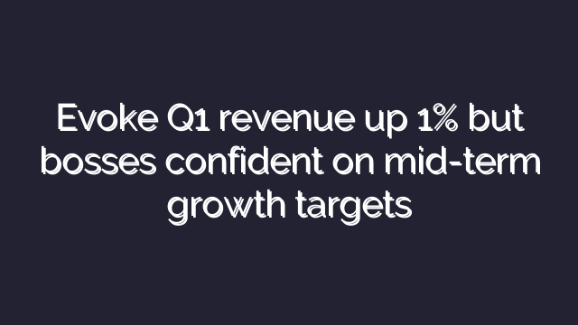 Evoke Q1 revenue up 1% but bosses confident on mid-term growth targets