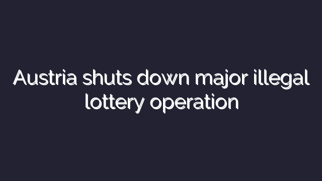 Austria shuts down major illegal lottery operation