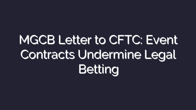 MGCB Letter to CFTC: Event Contracts Undermine Legal Betting