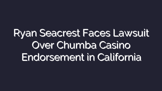 Ryan Seacrest Faces Lawsuit Over Chumba Casino Endorsement in California